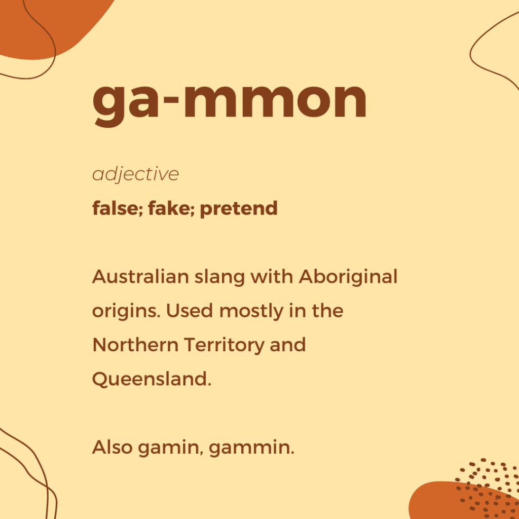 Gammon Definition - false, fake, pretend - Australian slang of Aboriginal origins