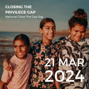 Closing The Privilege Gap - National Close The Gap Day 1p 21 Mar 2024