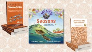 Pictures of our books Practical Reconciliation, Ask Aunty: Seasons and Journey Into Dreamtime