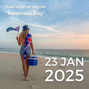 How to be an Ally on "Australia Day". 23 Jan 2025