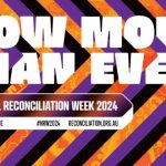 Now More Than Ever - National Reconciliation Week 2024